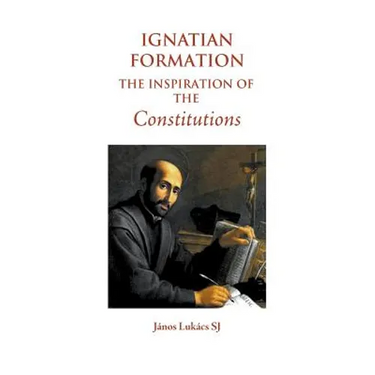 Ignatian Formation: The Inspiration of the Constitutions