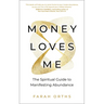 Money Loves Me: The Spiritual Guide to Manifesting Abundance