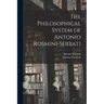 The Philosophical System of Antonio Rosmini-Serbati