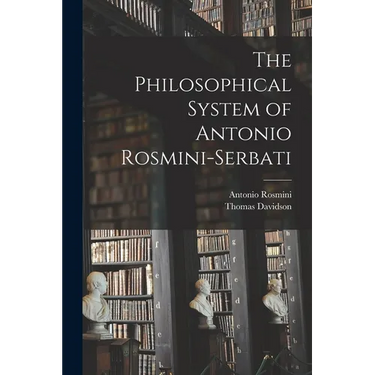 The Philosophical System of Antonio Rosmini-Serbati