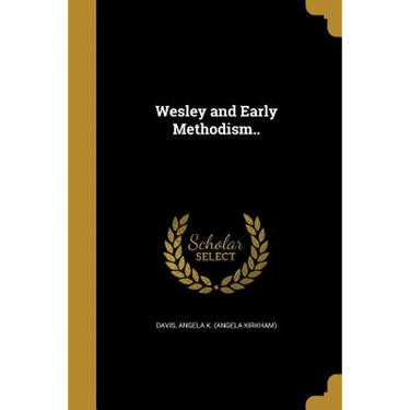 Wesley and Early Methodism..