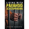 Living with Paranoid Schizophrenia