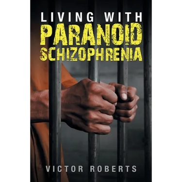 Living with Paranoid Schizophrenia