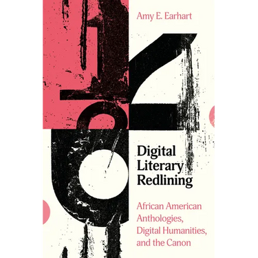 Digital Literary Redlining: African American Anthologies, Digital Humanities, and the Canon