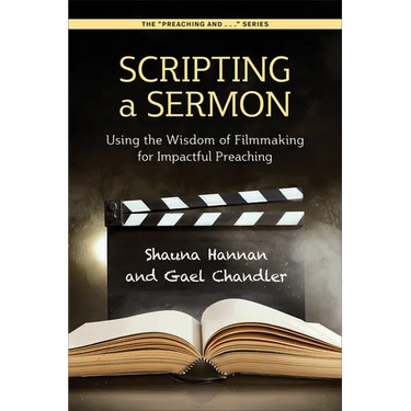 Scripting a Sermon: Using the Wisdom of Filmmaking for Impactful Preaching