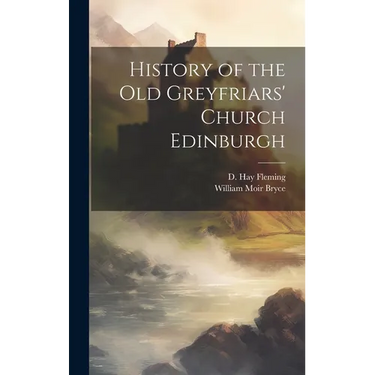 History of the Old Greyfriars' Church Edinburgh