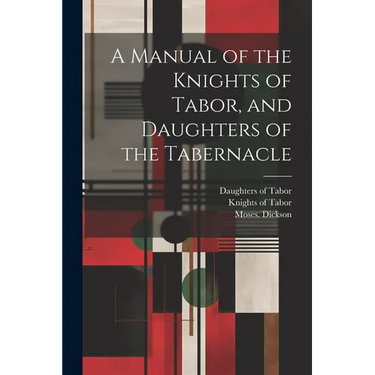 A Manual of the Knights of Tabor, and Daughters of the Tabernacle