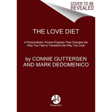 The Love Diet: A Personalized, Proven Program That Changes the Way You Feel to Transform the Way You Look