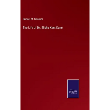 The Life of Dr. Elisha Kent Kane