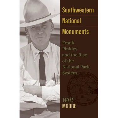 Southwestern National Monuments: Frank Pinkley and the Rise of the National Park System