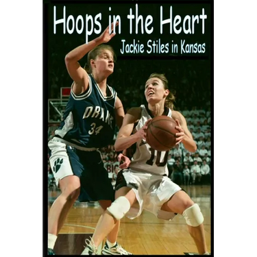 Hoops In The Heart - Jackie Stiles in Kansas