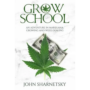Grow School: An Adventure in Marijuana Growing and Weed Dealing