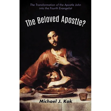 The Beloved Apostle?: The Transformation of the Apostle John Into the Fourth Evangelist