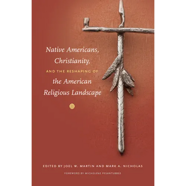 Native Americans, Christianity, and the Reshaping of the American Religious Landscape