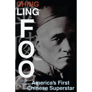 Ching Ling Foo: America's First Chinese Superstar