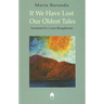 If We Have Lost Our Oldest Tales