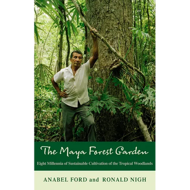 The Maya Forest Garden: Eight Millennia of Sustainable Cultivation of the Tropical Woodlands
