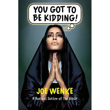 You Got to Be Kidding! a Radical Satire of the Bible