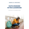 Faith Crushed in the Classroom: Combating lies and equipping students