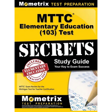 MTTC Elementary Education (103) Test Secrets Study Guide: MTTC Exam Review for the Michigan Test for Teacher Certification