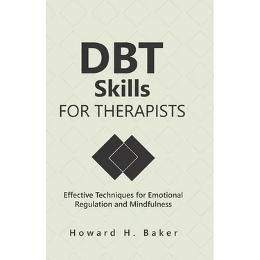 DBT Skills for Therapists: Effective Techniques for Emotional Regulation and Mindfulness
