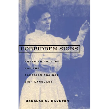 Forbidden Signs: American Culture and the Campaign Against Sign Language