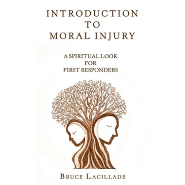 Introduction to Moral Injury: A Spiritual Look for First Responders