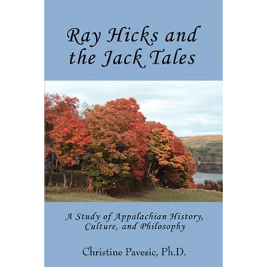 Ray Hicks and the Jack Tales: A Study of Appalachian History, Culture, and Philosophy