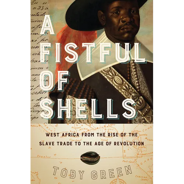 A Fistful of Shells: West Africa from the Rise of the Slave Trade to the Age of Revolution