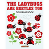 The Ladybugs Are Beetles Too Coloring Book