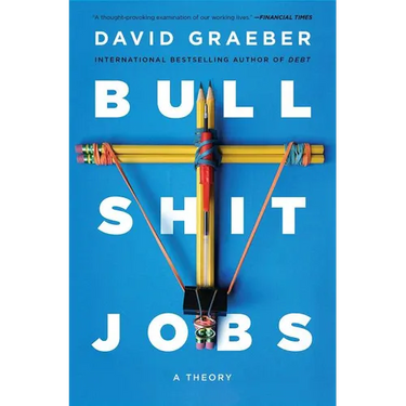 Bullshit Jobs: A Theory