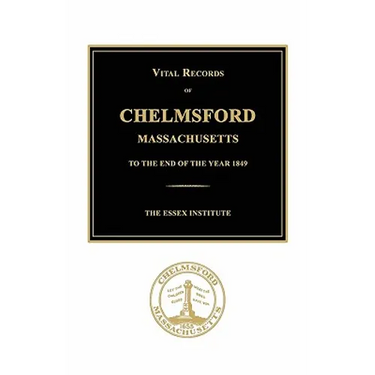 Vital Records of Chelmsford, Massachusetts to the End of the Year 1849