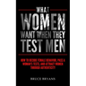 What Women Want When They Test Men: How To Decode Female Behavior, Pass A Woman's Tests, And Attract Women Through Authenticity