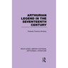 Arthurian Legend in the Seventeenth Century