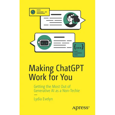Making ChatGPT Work for You: Getting the Most Out of Generative AI as a Non-Techie