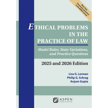 Ethical Problems in the Practice of Law: Model Rules, State Variations, and Practice Questions 2025 and 2026 Edition