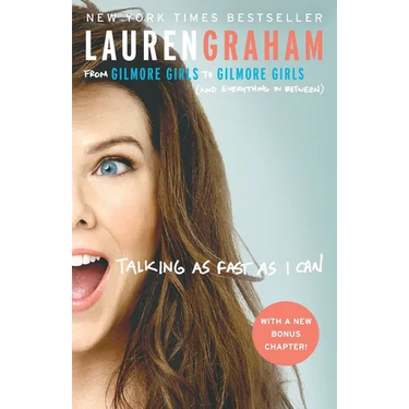 Talking as Fast as I Can: From Gilmore Girls to Gilmore Girls (and Everything in Between)