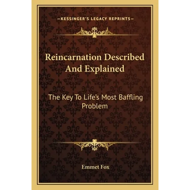 Reincarnation Described And Explained: The Key To Life's Most Baffling Problem