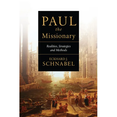 Paul the Missionary: Realities, Strategies and Methods