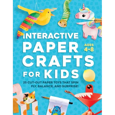 Interactive Paper Crafts for Kids: 25 Cut-Out Paper Toys that Spin, Fly, Balance, and Surprise! Ages 4-8