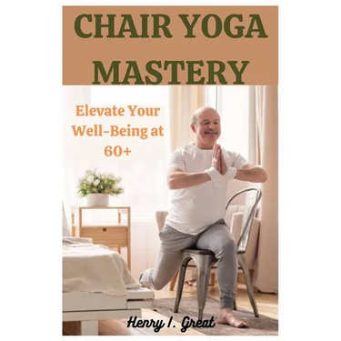 Chair Yoga Mastery: Elevate at 60+