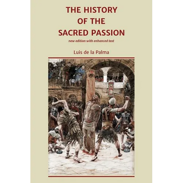 The History of the Sacred Passion: new edition with enhanced text