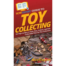 HowExpert Guide to Toy Collecting: 101 Tips on How to Find, Buy, Collect, and Sell Collectible Toys for Toy Collectors