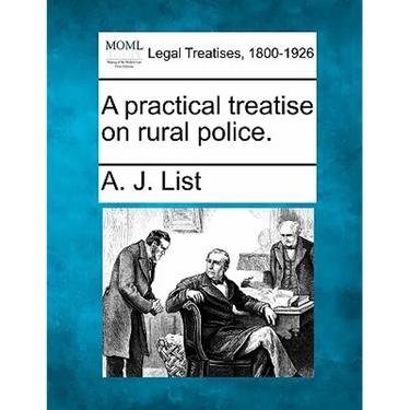 A Practical Treatise on Rural Police.