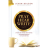 Pray Hear Write: 21 Days of Prayer and Fasting for Breakthrough in Your Writing