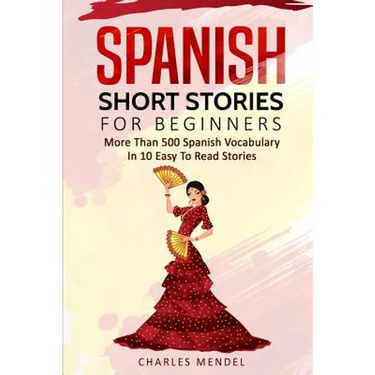 Spanish Short Stories For Beginners: More Than 500 Short Stories in 10 Easy to Read Stories