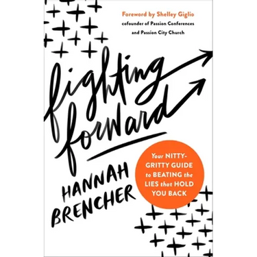 Fighting Forward: Your Nitty-Gritty Guide to Beating the Lies That Hold You Back