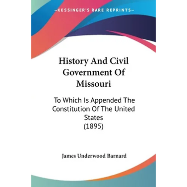History And Civil Government Of Missouri: To Which Is Appended The Constitution Of The United States (1895)