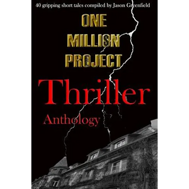 One Million Project Thriller Anthology: 40 gripping short tales compiled by Jason Greenfield