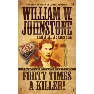 Forty Times a Killer!: A Novel of John Wesley Hardin